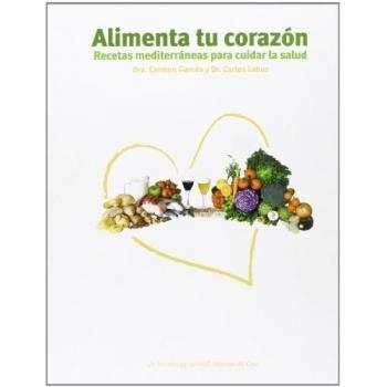 Alimenta tu corazón - Garcés Segura, Carmen; Lahoz Rallo, Carlos