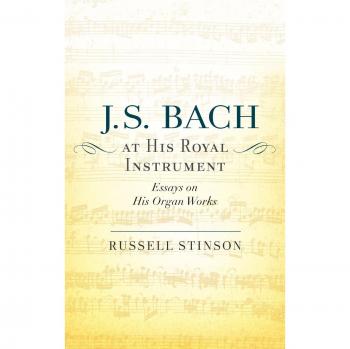 J. S. Bach at His Royal Instrument: Essays on His Organ Works