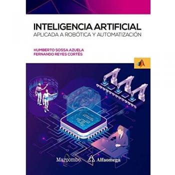 Inteligencia artificial aplicada a Robótica y Automatización: 1 (Alfaomega