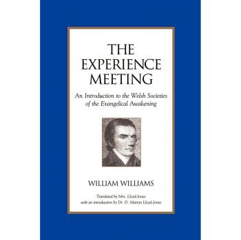 The Experience Meeting: Introduction to Welsh Evangelical Societies by William Williams