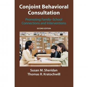 Conjoint Behavioral Consultation: Enhancing Family-School Collaboration and Interventions