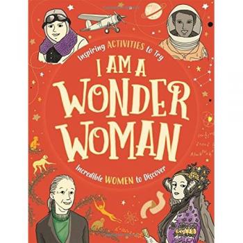 Libro Soy una Mujer Maravilla: Actividades Inspiradoras y Mujeres Increíbles por Descubrir