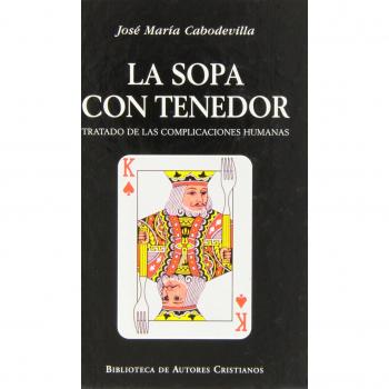 La sopa con tenedor. Tratado de las complicaciones humanas