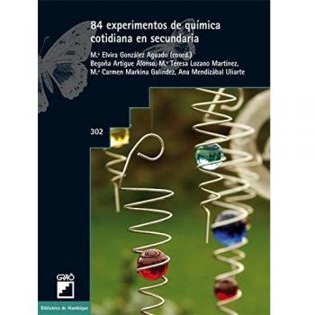 84 experimentos de química cotidiana en secundaria: 302 - Artigue Alonso, Mª Begoña / González Aguado, Mª Elvira / Lozano Martínez, M. Teresa / Markina Galind