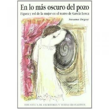 En lo más oscuro del pozo. Figura y rol de la mujer en el teatro de Lorca