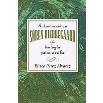 Introduction a Soren Kierkegaard: O la Teologia Patas Arriba
