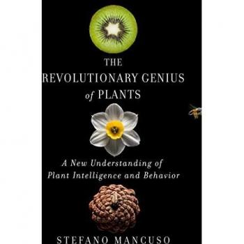 The Revolutionary Genius of Plants: A New Understanding of Plant Intelligence and Behavior