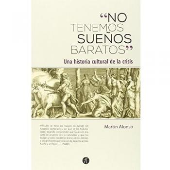 No Tenemos Sueños Baratos: Una historia cultural de la crisis