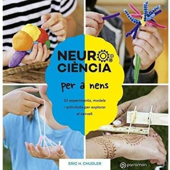 Neurociència per a nens. 52 experiments, models i activitats per explorar el cervell.