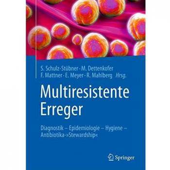 Multiresistente Erreger: Diagnostik - Epidemiologie - Hygiene - Antibiotika-Stewardship