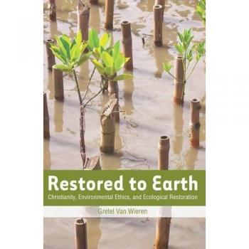 Restored to Earth: Christianity, Environmental Ethics, and Ecological Restoration