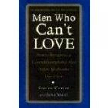 Men Who Can't Love: Recognizing Commitment Phobic Men Before Heartbreak