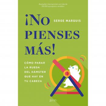 ¡No pienses más!: Cómo parar la rueda del hámster que hay en tu cabeza - Serge Marquis