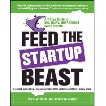 Feed the Startup Beast: A 7-Step Guide to Big, Hairy, Outrageous Sales Growth