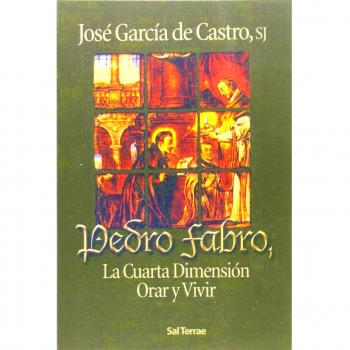 Pedro Fabro, La cuarta dimension Orar y Vivir: 104