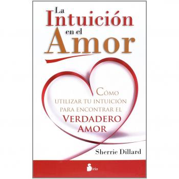 INTUICION EN EL AMOR, LA: COMO UTILIZAR TU INTUICION PARA ENCONTRAR EL VERDADERO AMOR