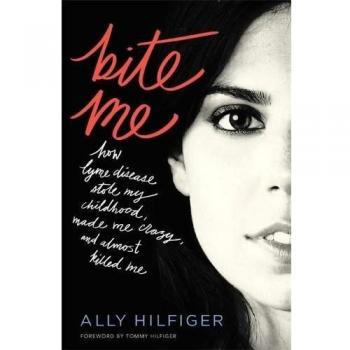 Bite Me: How Lyme Disease Stole My Childhood, Made Me Crazy, and Almost Killed Me