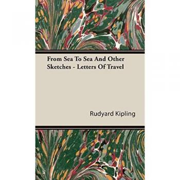 Rudyard Kipling's Travel Letters: From Sea to Sea and Other Sketches