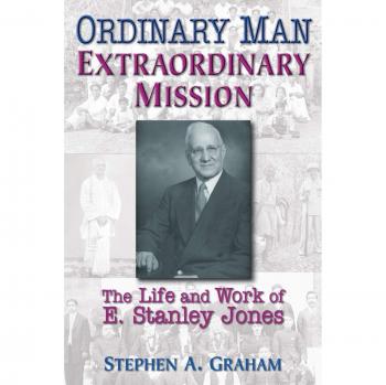 Ordinary Man, Extraordinary Mission: The Life and Work of E. Stanley Jones - Paperback Edition