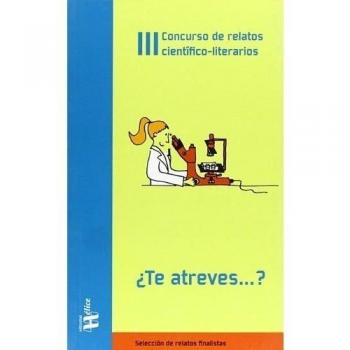 III Concurso de relatos científico-literarios ¿Te Atreves..?