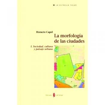 La morfología de las ciudades. Tomo I: Sociedad, cultura y paisaje urbano