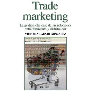 Trade marketing: La gestión eficiente de las relaciones entre fabricante y distribuidor
