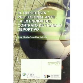 El deportista profesional ante la extinción del contrato de trabajo deportivo