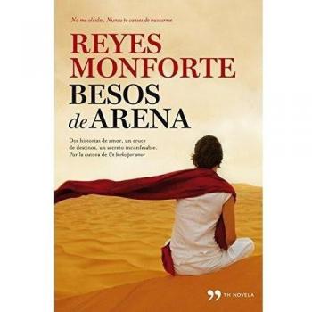 Besos de arena: Dos historias de amor, un cruce de destinos, un secreto inconfesable - Reyes Monforte