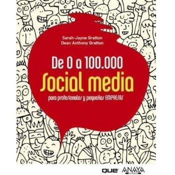 De 0 a 100.000. Social Media para profesionales y pequeñas empresas - Gratton, Sarah-jayne; Gratton, Dean Anthony