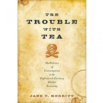 The Trouble with Tea: The Politics of Consumption in the Eighteenth-Century Global Economy