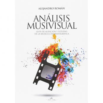 Análisis Musivisual: GUÍA DE AUDICIÓN Y ESTUDIO DE LA MÚSICA CINEMATOGRÁFICA