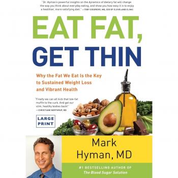 Eat Fat, Get Thin: Why the Fat We Eat Is the Key to Sustained Weight Loss and Vibrant Health