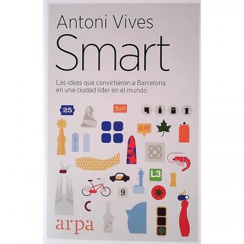 Smart: Las ideas que convirtieron a Barcelona en una ciudad líder en el mundo - Vives Tomàs, Antoni