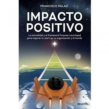 Impacto positivo: La mentalidad y el framework Purpose Launchpad para mejorar tu start-up, tu organización