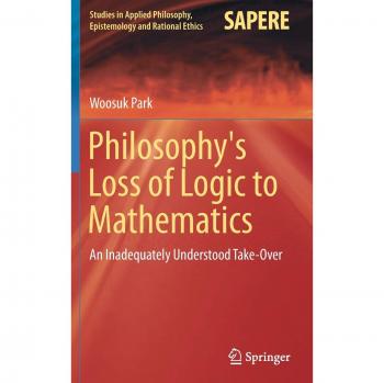 Philosophy's Loss of Logic to Mathematics: An Inadequately Understood Take-Over: 43