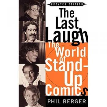 The Last Laugh: A Comprehensive Guide to Stand-Up Comedy by Phil Berger