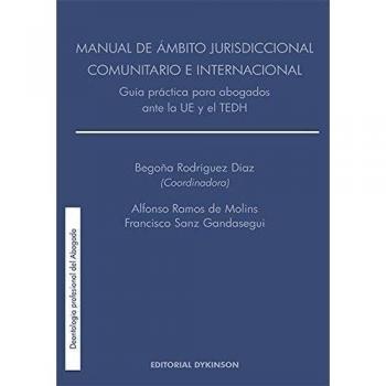 Manual de ámbito jurisdiccional comunitario e internacional. Guía práctica para abogados ante la UE y el TEDH.