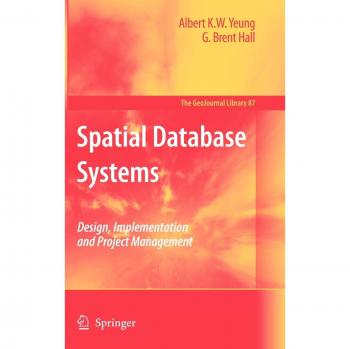 Spatial Database Systems: Design and Management Guide (GeoJournal Library Series)