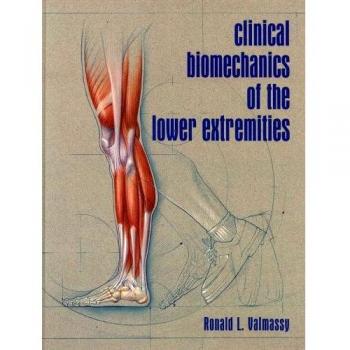 Clinical Biomechanics of the Lower Extremities, 1e