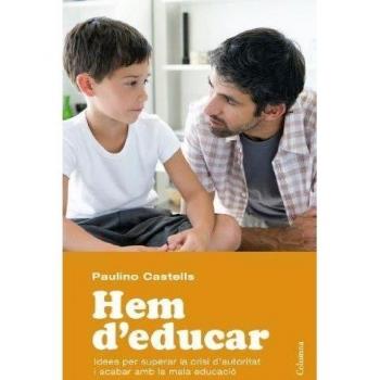 Hem d'educar: Idees per superar la crisi d'autoritat i acabar amb la mala educació