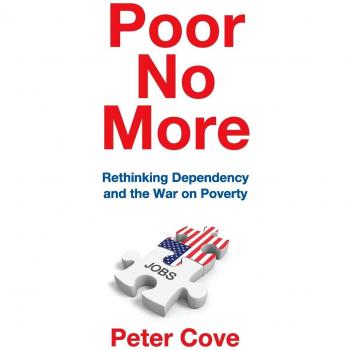 Poor No More: Rethinking Dependency and the War on Poverty