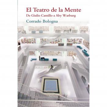 El teatro de la mente: De Giulio Camillo a Aby Warburg: 91 - Corrado Bologna