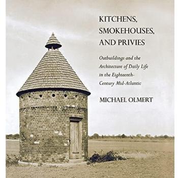 Historic Culinary Spaces: Exploring Kitchens, Smokehouses, and Privies by Michael Olmert