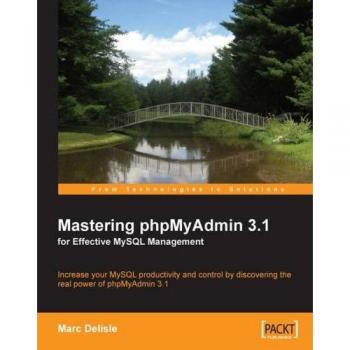 Mastering phpMyAdmin 3.1: Your Guide to Effective MySQL Management and Increased Productivity