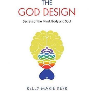 The God Design: Mind, Body, and Soul Secrets by Kelly-Marie Kerr