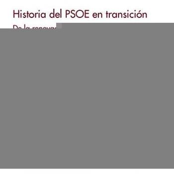 Historia del PSOE en transición: De la renovación a la crisis, 1970-1988 - Abdón Mateos