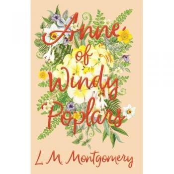 Anne of Windy Poplars: L. M. Montgomery's Classic Novel (Book 4 in Anne of Green Gables Series)