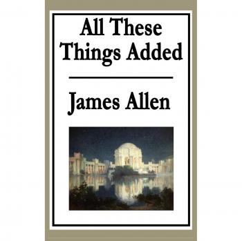 Todo lo que se Añadió - Colección de Escritos de James Allen