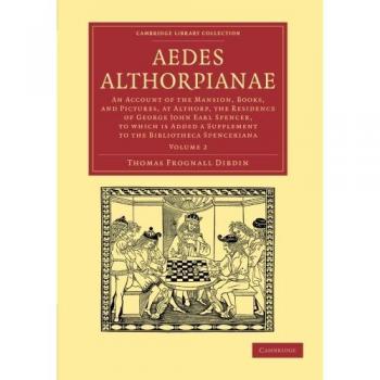 Conjunto de Volúmenes Aedes Althorpianae: Historia de la Mansión, Libros y Pinturas en Althorp, Residencia del Conde George John
