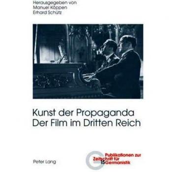 Libro El Arte de la Propaganda - El Cine en el Tercer Reich: Segunda Edición Revisada por Erhard Schütz y Manuel Köppen